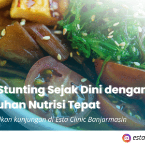 Cegah Stunting Sejak Dini dengan Pemenuhan Nutrisi Tepat