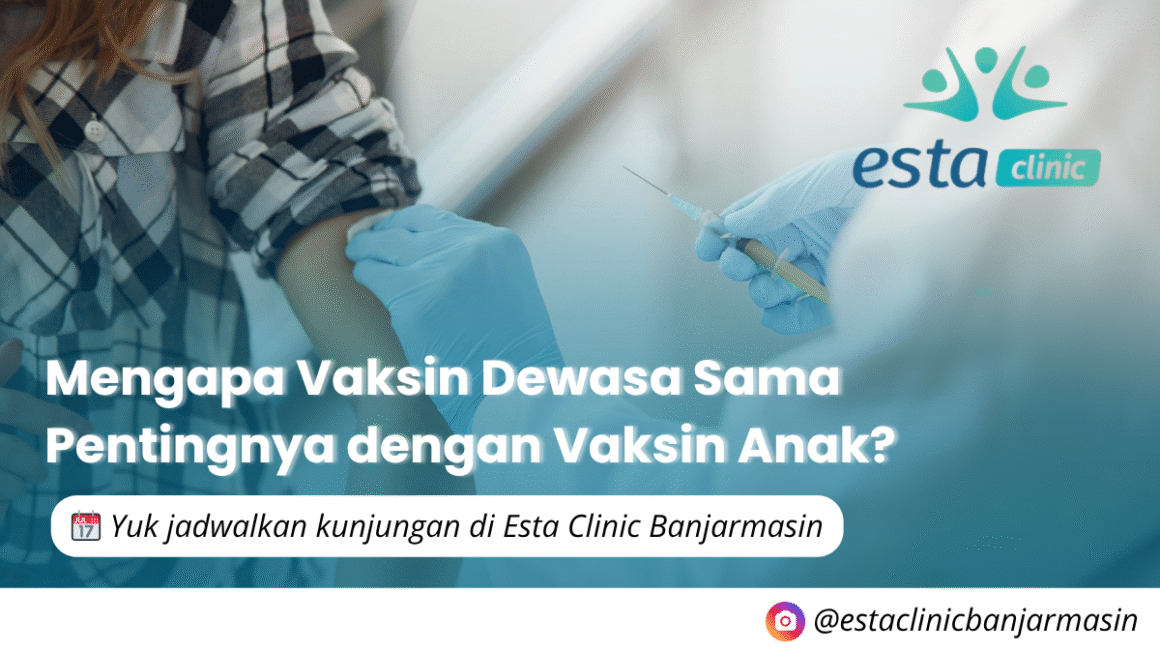 Mengapa Vaksin Dewasa Sama Pentingnya dengan Vaksin Anak?