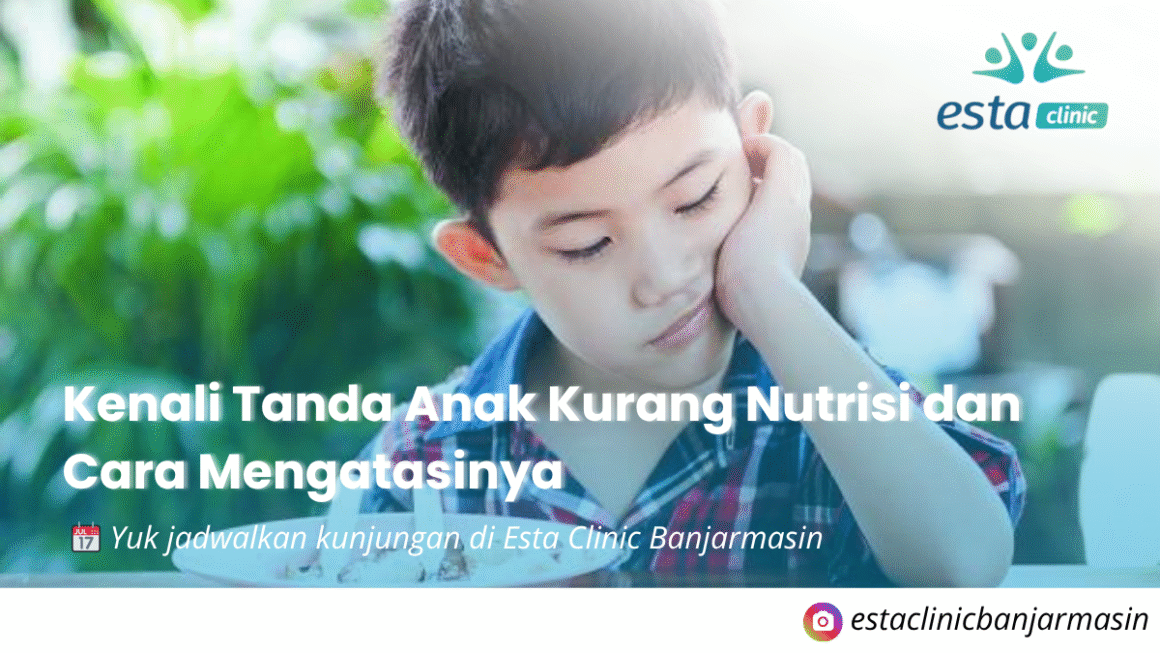 Kenali Tanda Anak Kurang Nutrisi dan Cara Mengatasinya