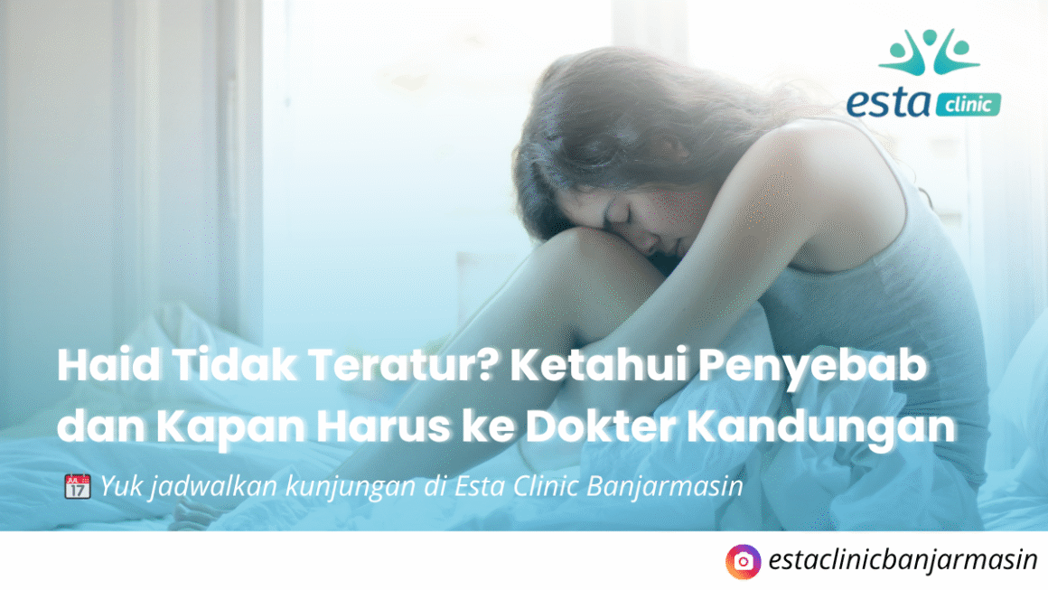 Haid Tidak Teratur? Ketahui Penyebab dan Kapan Harus ke Dokter Kandungan