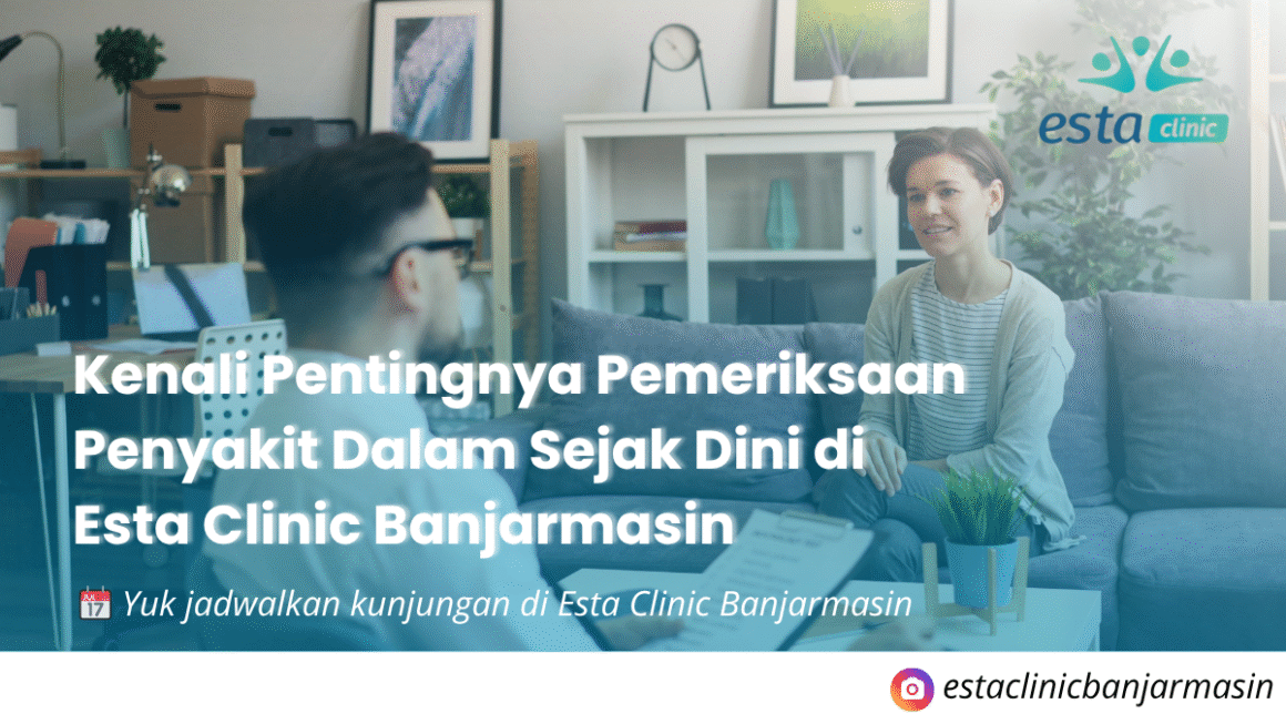 Pemeriksaan Penyakit Dalam di Banjarmasin – Deteksi Dini Bersama Esta Clinic