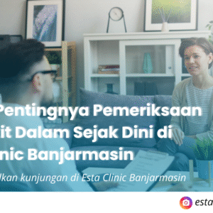 Pemeriksaan Penyakit Dalam di Banjarmasin – Deteksi Dini Bersama Esta Clinic