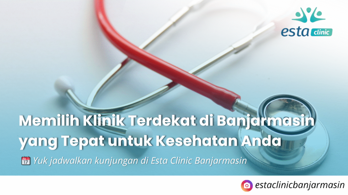 Memilih Klinik Terdekat di Banjarmasin yang Tepat untuk Kesehatan Anda Memilih Klinik Terdekat di Banjarmasin yang Tepat untuk Kesehatan Anda