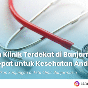Memilih Klinik Terdekat di Banjarmasin yang Tepat untuk Kesehatan Anda