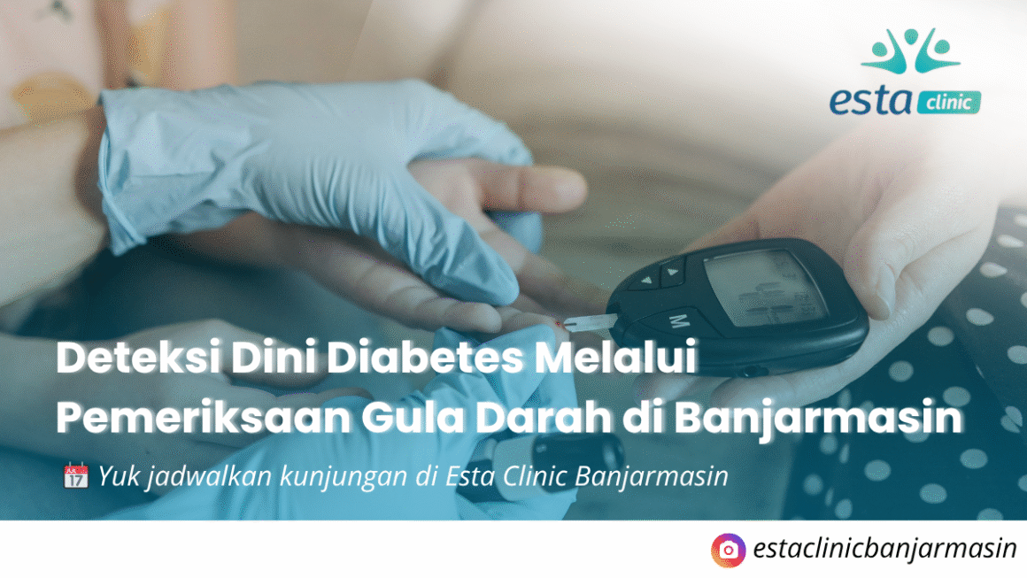 Deteksi Dini Diabetes Melalui Pemeriksaan Gula Darah di Esta Clinic Banjarmasin
