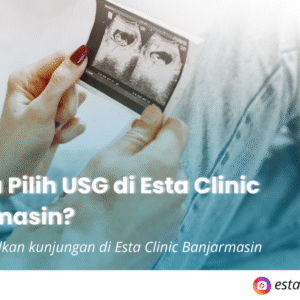 USG di Banjarmasin – Pemeriksaan Aman & Nyaman di Esta Clinic