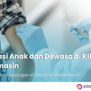 Vaksinasi Anak dan Dewasa di Klinik Banjarmasin: Langkah Tepat Melindungi Kesehatan Keluarga