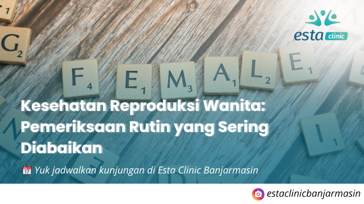 Kesehatan Reproduksi Wanita: Pemeriksaan Rutin yang Sering Diabaikan