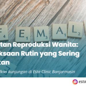 Kesehatan Reproduksi Wanita: Pemeriksaan Rutin yang Sering Diabaikan