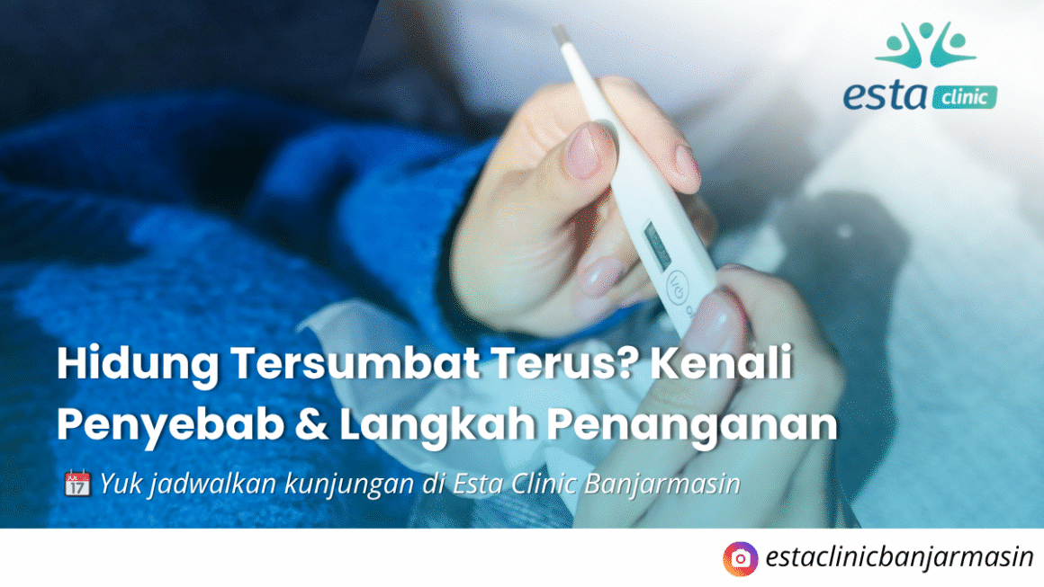 Hidung Tersumbat Terus Kenali Penyebab & Langkah Penanganan Hidung Tersumbat Terus? Kenali Penyebab & Langkah Penanganan di Esta Clinic Banjarmasin