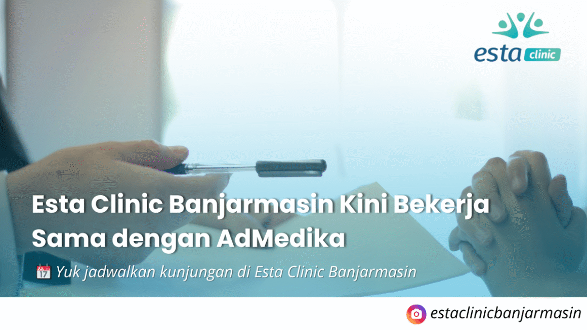 Esta Clinic Banjarmasin Kini Bekerja Sama dengan AdMedika: Pelayanan Lebih Mudah untuk Pasien Asuransi