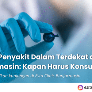 Dokter Penyakit Dalam Terdekat di Banjarmasin: Kapan Harus Konsultasi?