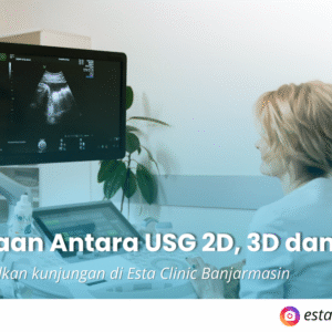 USG 2D, 3D, 4D & Fetomaternal: Pilihan Pemeriksaan Kehamilan di Banjarmasin