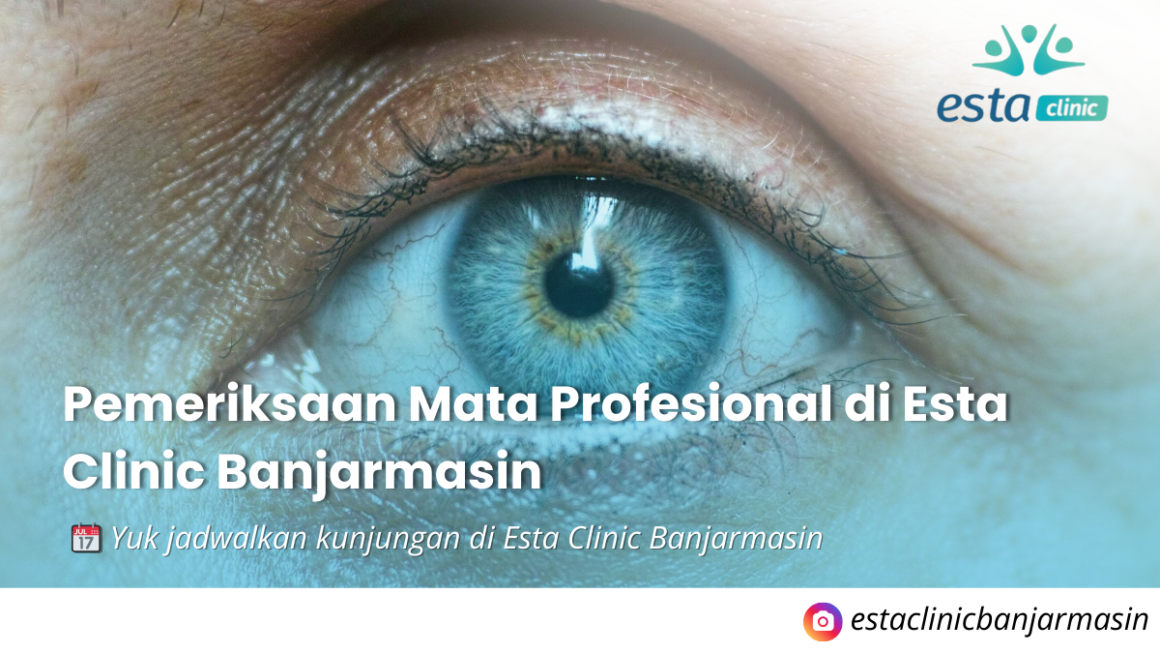 Klinik Mata di Banjarmasin Pemeriksaan Mata Profesional di Esta Clinic Banjarmasin
