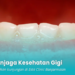 Menjaga Kesehatan Gigi: Tips Sederhana untuk Senyum Sehat