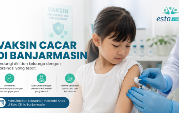Vaksin Cacar di Banjarmasin: Manfaat, Jadwal, dan Tempat Vaksinasi di Esta Clinic